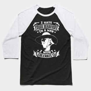 I hate rude behavior in a man Baseball T-Shirt